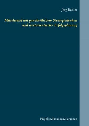 Cover of the book Mittelstand mit ganzheitlichem Strategiedenken und wertorientierter Erfolgsplanung by Agnes Günther