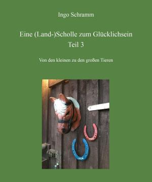 Cover of the book Eine (Land-)Scholle zum Glücklich sein (Teil 3) by Johann Henseler