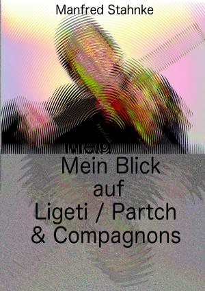 Cover of the book Mein Blick auf Ligeti / Partch & Compagnons by Micah Brooks