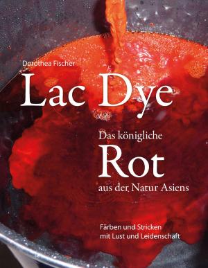 Cover of Lac Dye - Das königliche Rot aus der Natur Asiens