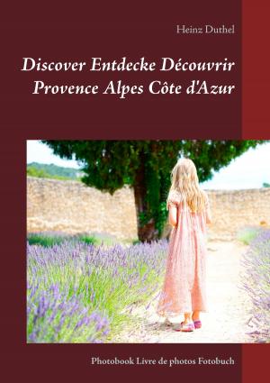 Cover of the book Discover Entdecke Découvrir Provence Alpes Côte d'Azur by Peter R. Hofmann