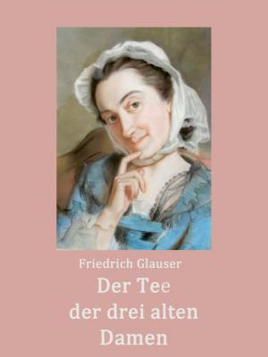 Cover of Der Tee der drei alten Damen by Friedrich Glauser, Books on Demand