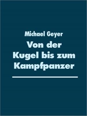 Cover of the book Von der Kugel bis zum Kampfpanzer by Abdul Alhazred