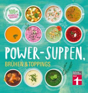 Cover of the book Power-Suppen, Brühen & Toppings by Annette Schaller, Werner Siepe, Thomas Wieke