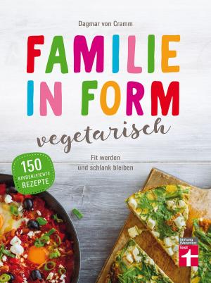 Cover of the book Familie in Form - vegetarisch by Anke Nolte