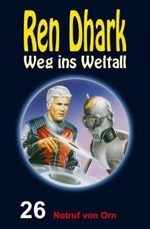 Cover of the book Ren Dhark: Weg ins Weltall / Notruf von Orn by Kurt Brand