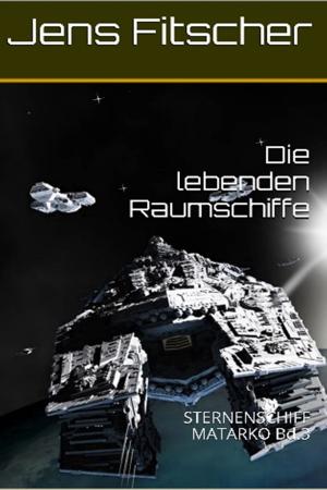 Cover of the book Die lebenden Raumschiffe by Jens Fitscher