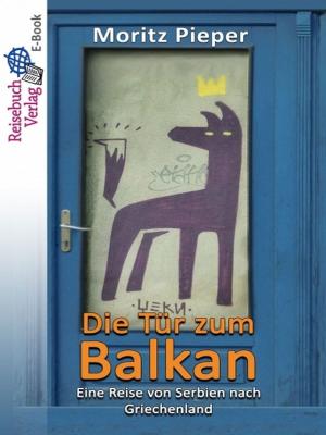 Cover of the book Die Tür zum Balkan by Gordon West
