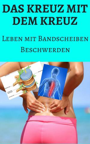 Cover of the book Das Kreuz mit dem Kreuz - Leben mit Bandscheibenbeschwerden by Helmut Gredofski