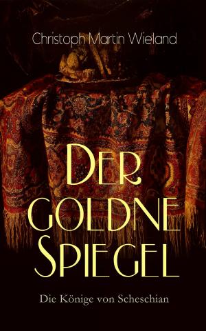Cover of the book Der goldne Spiegel - Die Könige von Scheschian by Walter Benjamin