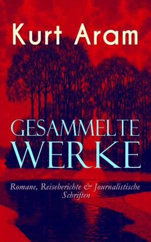 Book cover of Gesammelte Werke: Romane, Reiseberichte & Journalistische Schriften