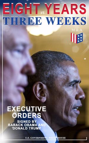 bigCover of the book Eight Years vs. Three Weeks – Executive Orders Signed by Barack Obama and Donald Trump by 
