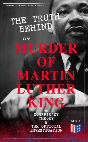 Cover of the book The Truth Behind the Murder of Martin Luther King – Conspiracy Theory & The Official Investigation by Frederick Douglass, Harriet Jacobs, Solomon Northup, Willie Lynch, Nat Turner, Sojourner Truth, Mary Prince, William Craft, Ellen Craft, Louis Hughes, Jacob D. Green, Booker T. Washington, Olaudah Equiano, Elizabeth Keckley, William Still, Sarah H. Bradford, Josiah Henson, Charles Ball, Austin Steward, Henry Bibb, L. S. Thompson, Kate Drumgoold, Lucy A. Delaney, Moses Grandy, John Gabriel Stedman, Henry Box Brown, Margaretta Matilda Odell, Thomas S. Gaines, Brantz Mayer, Aphra Behn, Theodore Canot, Daniel Drayton, Thomas Clarkson, F. G. De Fontaine, John Dixon Long, Stephen Smith, Joseph Mountain, Ida B. Wells-Barnett, Work Projects Administration