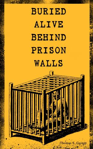 Cover of the book BURIED ALIVE BEHIND PRISON WALLS by Jacques Casanova De Seingalt, Jean Laforgue