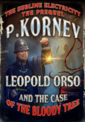 Cover of the book Leopold Orso and the Case of the Bloody Tree (Sublime Electricity: The Prequel) by Brian Hibberd
