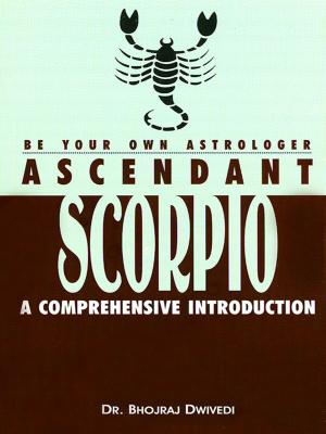 Cover of the book Be Your Own Astrologer: Ascendant Scorpio a Comprehensive Introduction by Dr. Raghu Korrapati