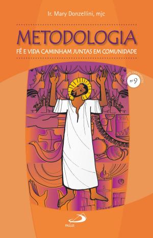 Cover of the book Metodologia: Fé e vida caminham juntas em comunidade by Joerg Rieger