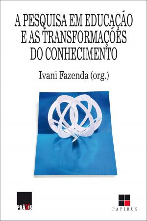 Cover of the book A Pesquisa em educação e as transformações do conhecimento by Mario Sergio Cortella, Terezinha Azerêdo Rios
