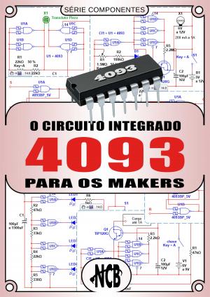Cover of the book O Circuito Integrado 4093 para os Makers by Newton C. Braga