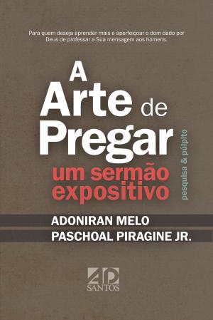 Cover of the book A Arte de Pregar um Sermão Expositivo by Antônio Renato Gusso, Luciana Marinho, Priscila Laranjeira