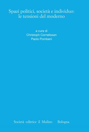 Cover of the book Spazi politici, società e individuo: le tensioni del moderno by Gian Enrico, Rusconi