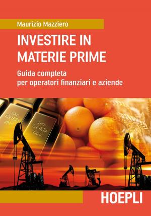 Cover of the book Investire in materie prime by Ulrico Hoepli