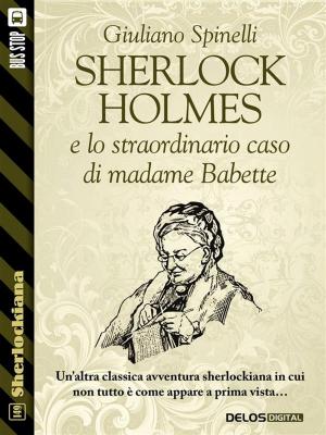 Cover of the book Sherlock Holmes e lo straordinario caso di madame Babette by Giacomo Mezzabarba