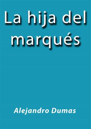 Cover of the book La hija del marques by Alejandro Dumas
