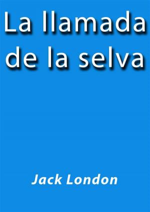 Cover of the book La llamada de la selva by Jack London