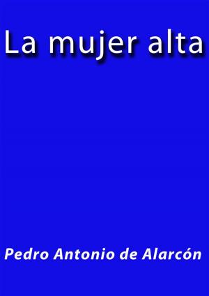 Cover of the book La mujer alta by Pedro Antonio de Alarcón