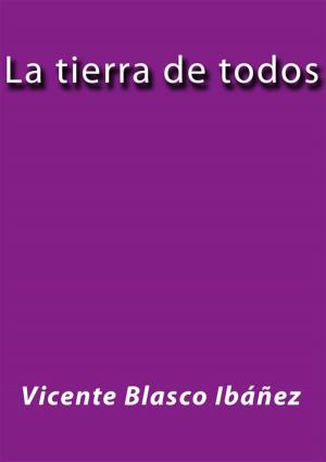 Cover of the book La tierra de todos by Vicente Blasco Ibáñez