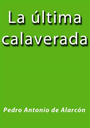 Cover of the book La ultima calaverada by Pedro Antonio de Alarcón