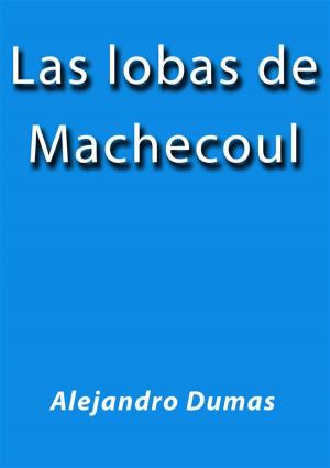 Cover of the book Las lobas de Machecoul by Alejandro Dumas