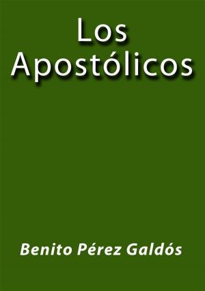 Cover of the book Los apostolicos by Benito Pérez Galdós