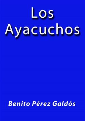 Cover of the book Los ayacuchos by Benito Pérez Galdós