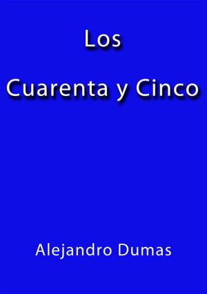 Cover of the book Los cuarenta y cinco by Alejandro Dumas