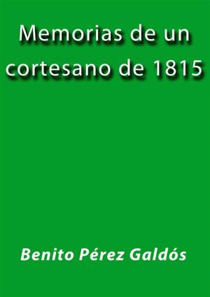 Cover of the book Memorias de un cortesano de 1815 by Benito Pérez Galdós