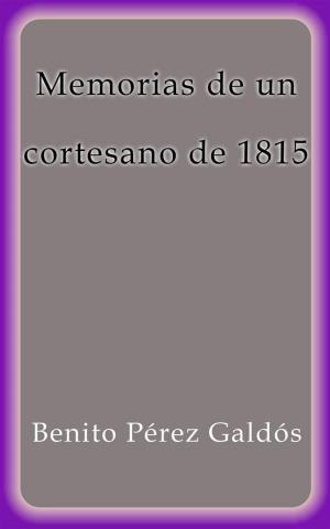 Cover of the book Memorias de un cortesano de 1815 by Benito Pérez Galdós