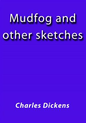 Cover of the book Mudfog and other sketches by Federica Zamparini (traduttore), Charles Dickens
