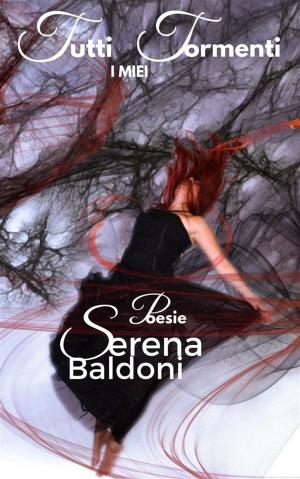 Cover of the book Tutti i miei Tormenti by Serena Monroe