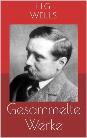 Book cover of Gesammelte Werke (Vollständige und illustrierte Ausgaben: Die Zeitmaschine, Die ersten Menschen im Mond, Die Insel des Dr. Moreau u.v.m.)