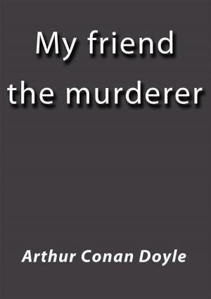 Cover of My friend the murderer