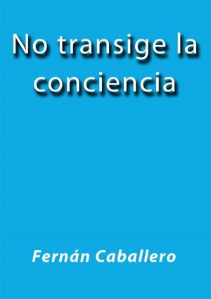 Cover of the book No transige la conciencia by Fernán Caballero