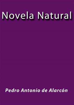 Cover of the book Novela natural by Pedro Antonio de Alarcón