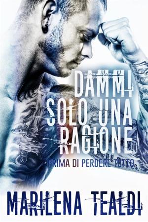 Cover of the book Dammi solo una ragione (prima di perdere tutto) by Sarah Yates