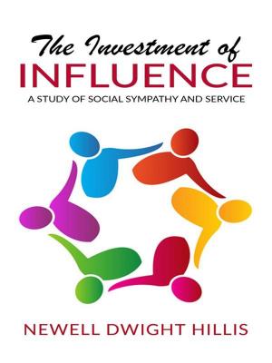 Cover of The Investment of Influence - A Study of Social Sympathy and Service
