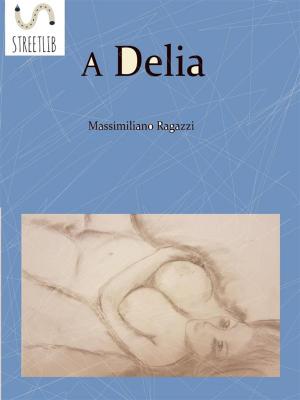 Cover of the book A Delia by Oliver Huckel