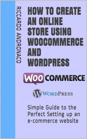 Cover of the book How to create an Online Store using WooCommerce and Wordpress by My Blog Secrets