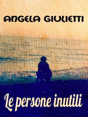 Cover of the book Le persone inutili by Angela Giulietti