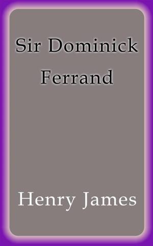 Cover of the book Sir Dominick Ferrand by James Henry